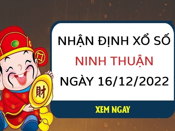 Nhận định KQ xổ số Ninh Thuận ngày 16/12/2022 thứ 6 hôm nay