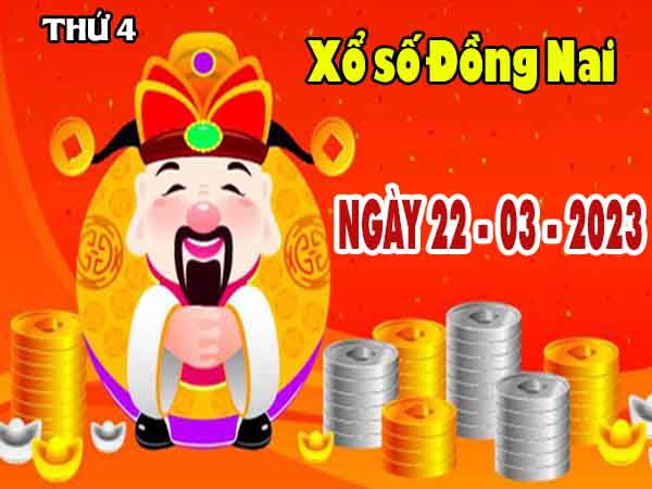 Nhận định XSDN ngày 22/3/2023 - Nhận định KQXS Đồng Nai thứ 4