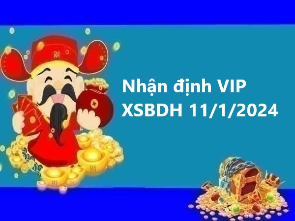 Nhận định VIP XSBDH 11/1/2024