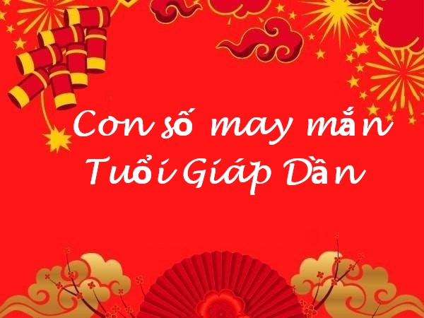 Luận giải con số may mắn của tuổi Giáp Dần hôm nay