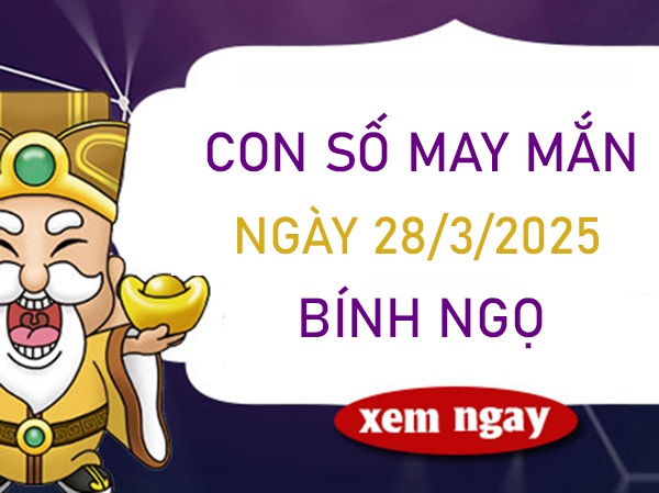 Dẫn lối tài lộc con số may mắn tuổi Bính Ngọ 28/3/2025