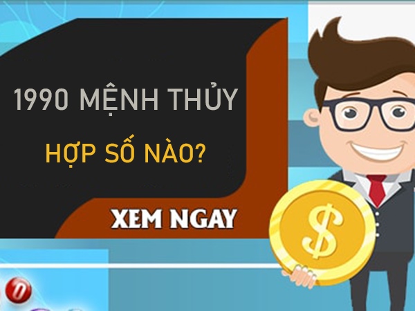 Mệnh Thủy 1990 hợp số nào mang nhiều tài lộc?