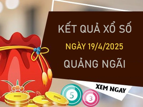 Thống kê kết quả XSQNG 19/4/2025 bạch thủ Quảng Ngãi