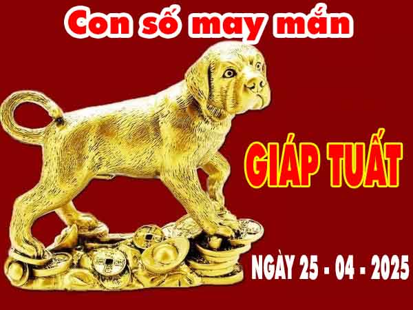 Con số may mắn tuổi Giáp Tuất ngày 25/4/2025 thứ 6 hôm nay
