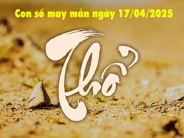 Người mệnh Thổ nên chốt lô tô số gì theo lô câm và lô kép ngày 17/4/2025 thứ 5