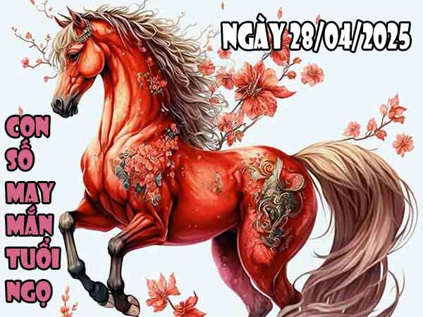 Con số may mắn tuổi Ngọ ngày 28/4/2025 thứ 2 hôm nay