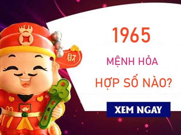 Mệnh Hoả 1965 hợp số nào phú quý viên mãn?