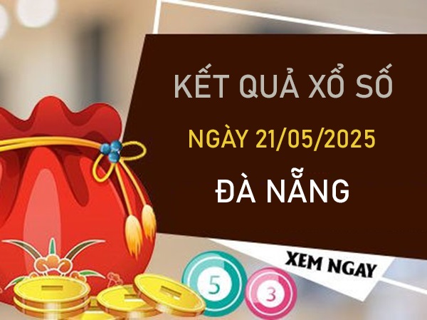 Thống kê XSDNG ngày 21/5/2025 bạch thủ VIP Đà Nẵng