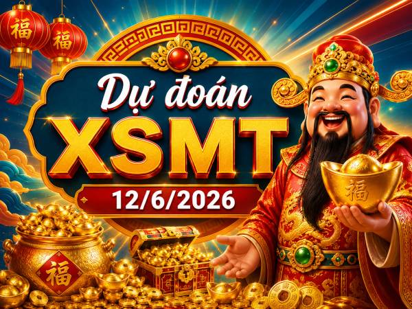 Dự đoán XSMT 12/6/2026